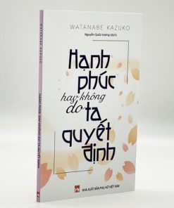 Sách Hạnh Phúc Hay Không Do Ta Quyết Định